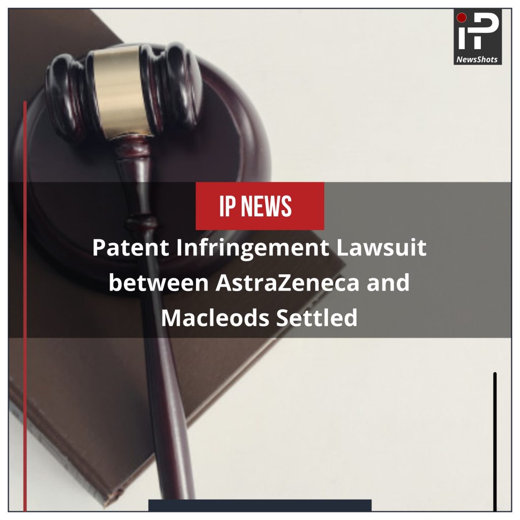 Patent Infringement Lawsuit between AstraZeneca and Macleods Settled