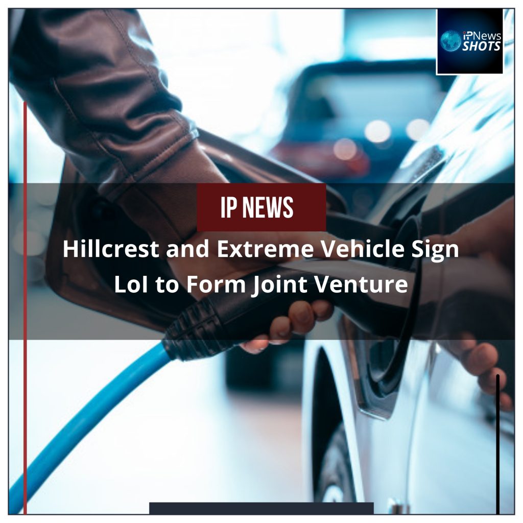 Hillcrest and Extreme Vehicle Sign LoI to Form Joint Venture
