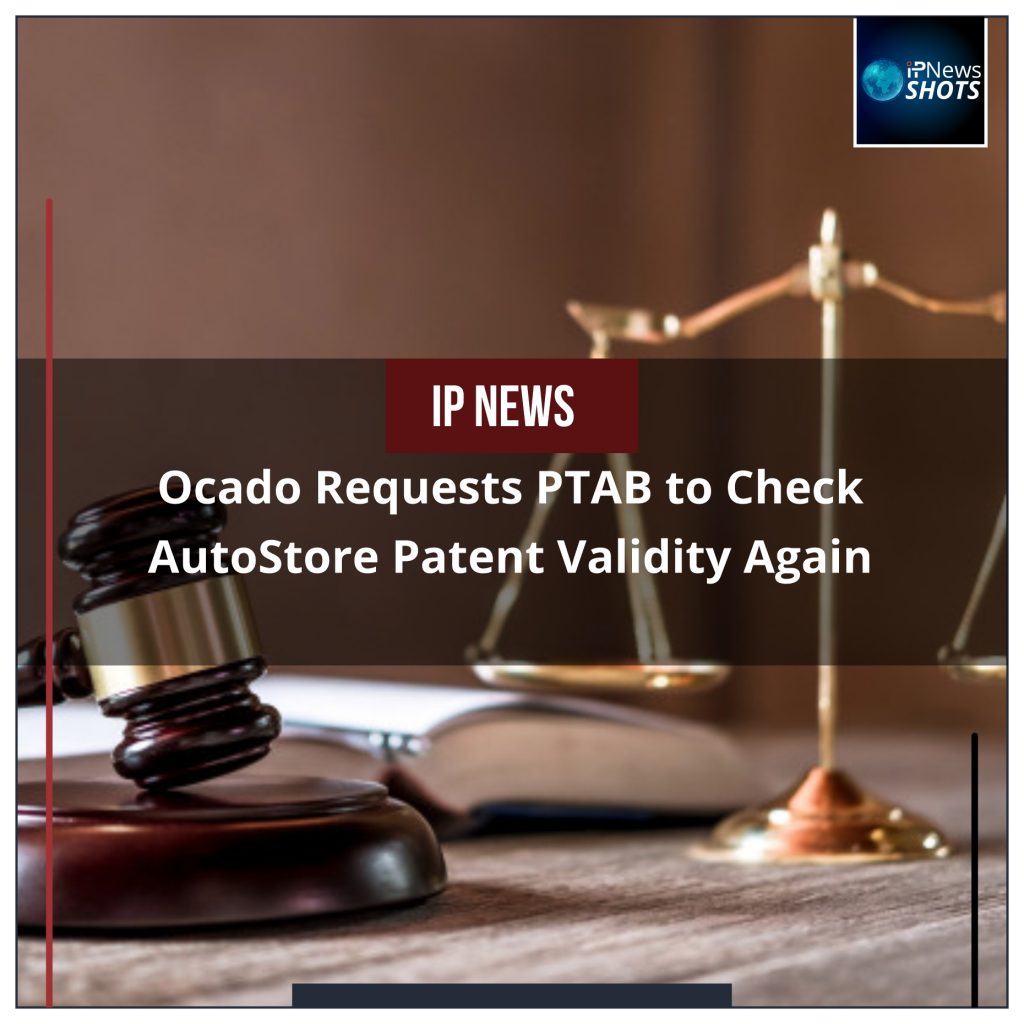 Ocado Requests PTAB to Check AutoStore Patent Validity Again