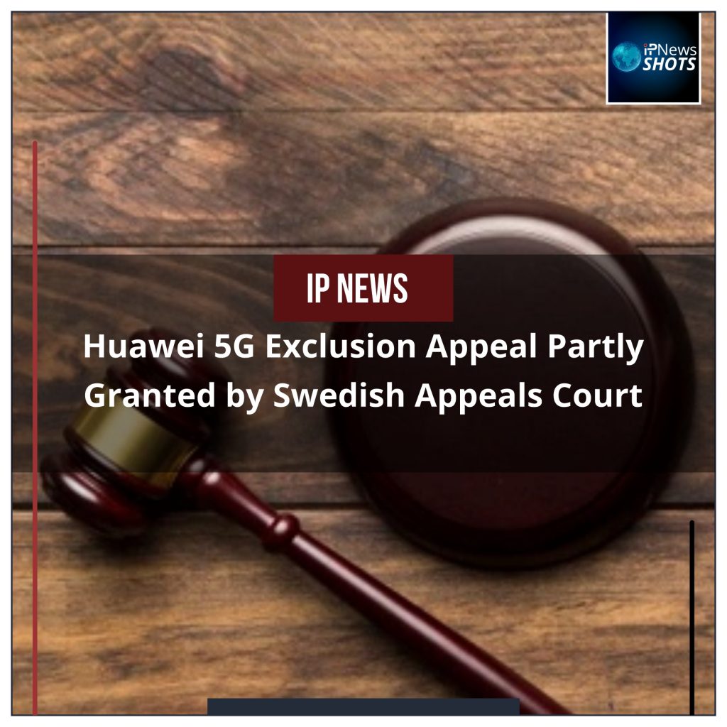 Huawei 5G Exclusion Appeal Partly Granted By Swedish Appeals Court - IP ...