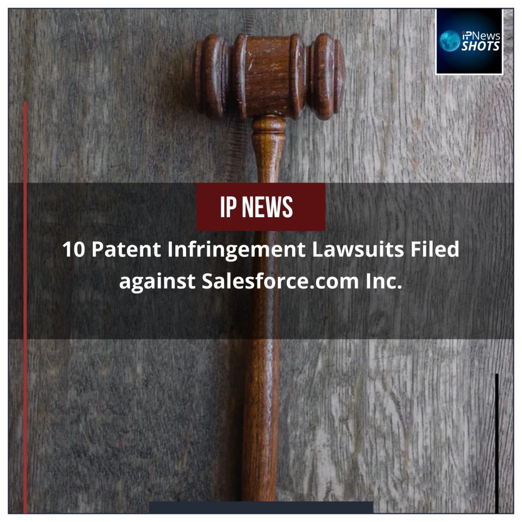 10 Patent Infringement Lawsuits Filed against Salesforce.com Inc.