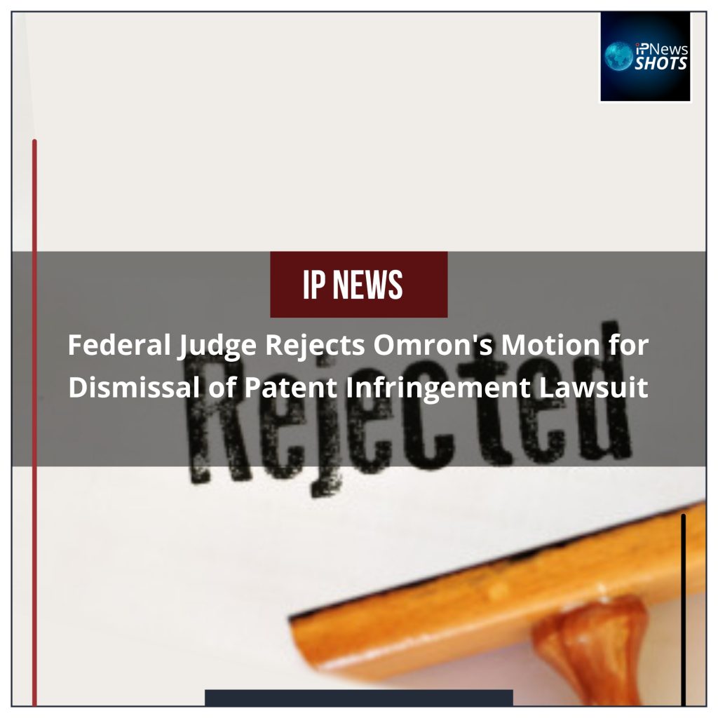 Federal Judge Rejects Omron’s Motion for Dismissal of Patent Infringement Lawsuit