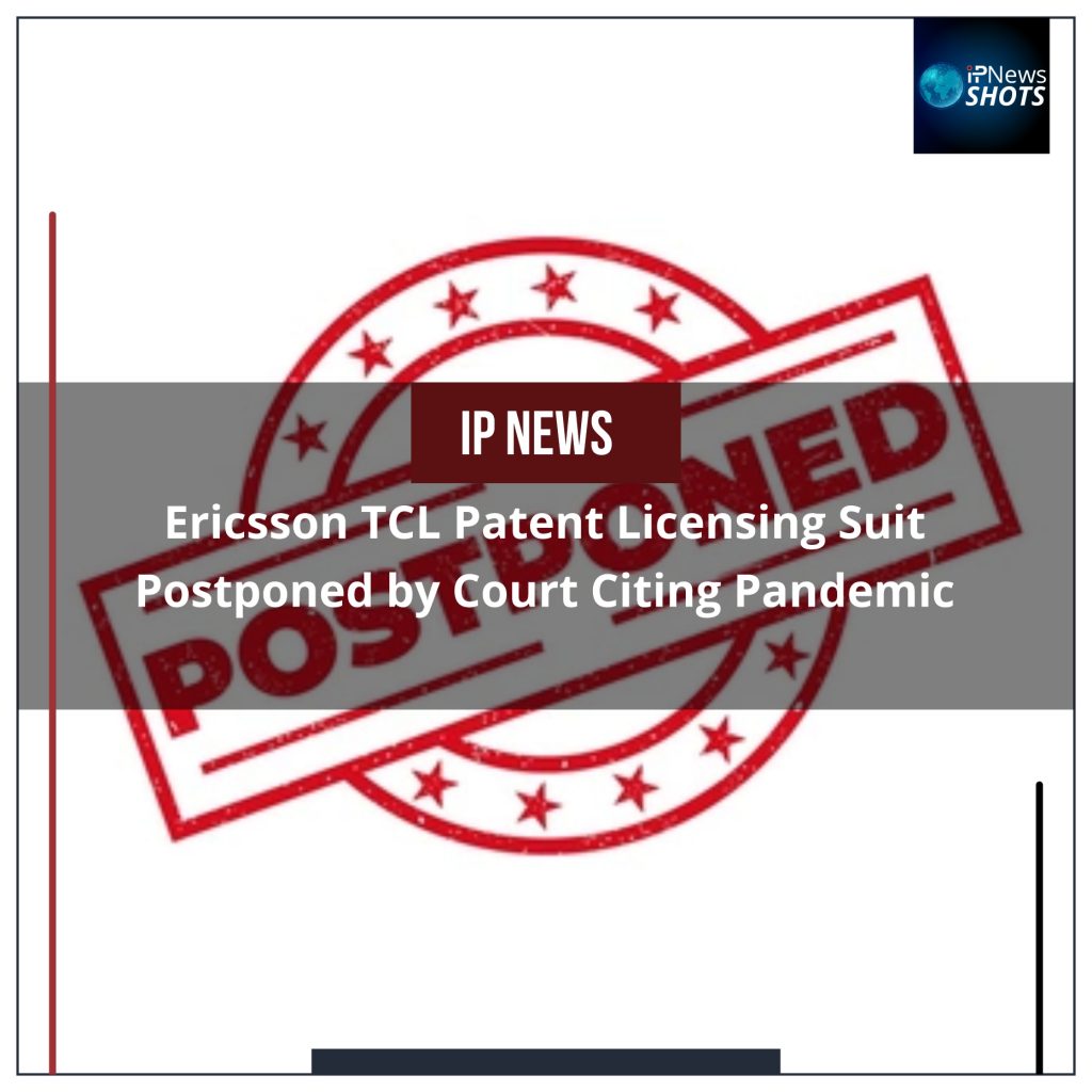 Ericsson TCL Patent Licensing Suit Postponed by Court Citing Pandemic