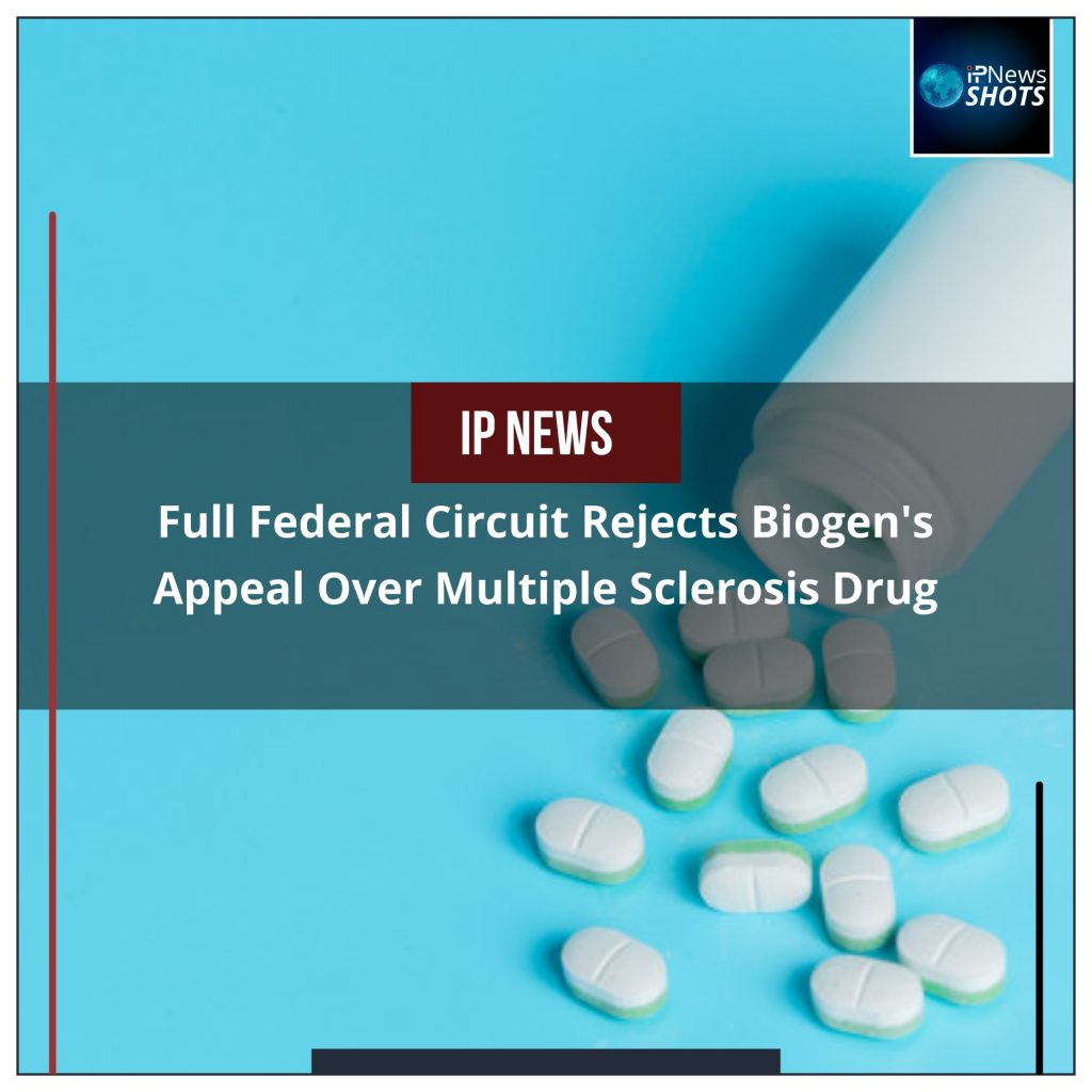 Full Federal Circuit Rejects Biogen’s Appeal Over Multiple Sclerosis Drug