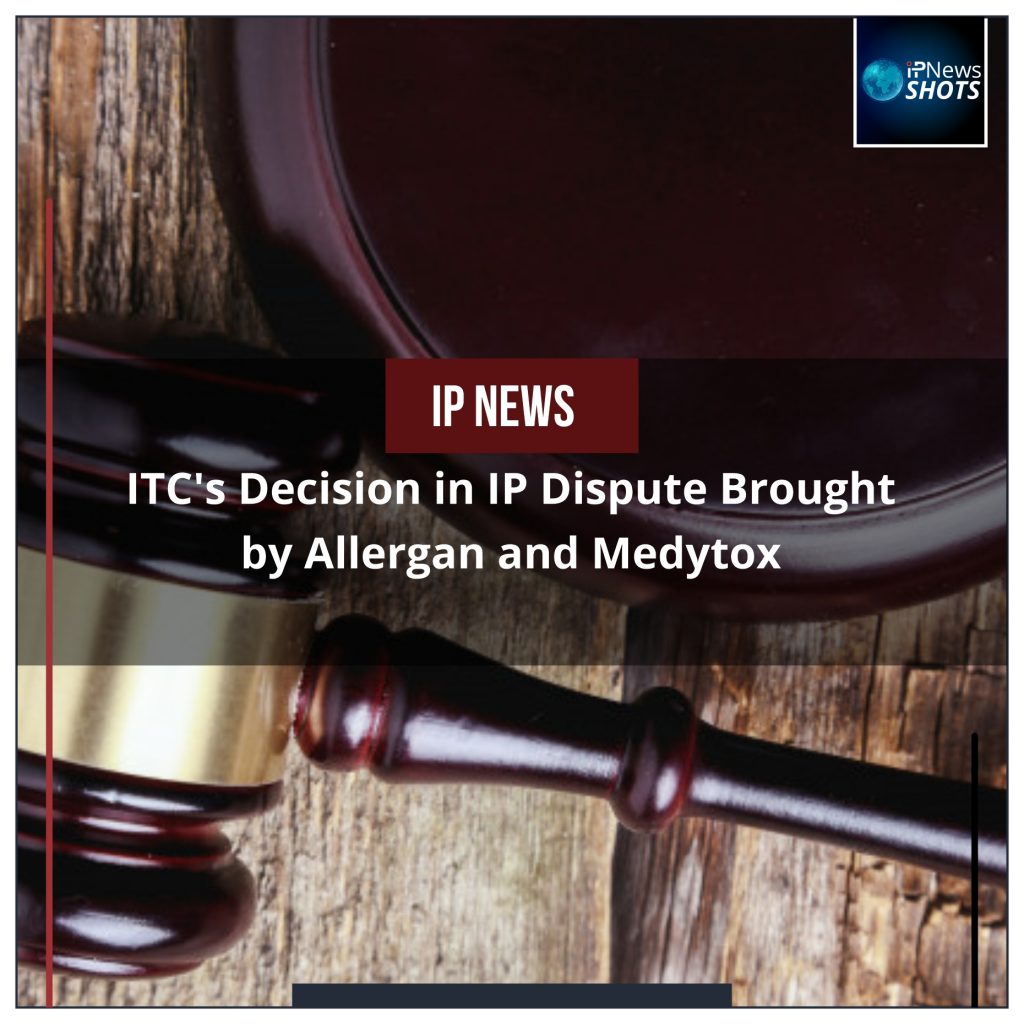 ITC’s Decision in IP Dispute Brought by Allergan and Medytox