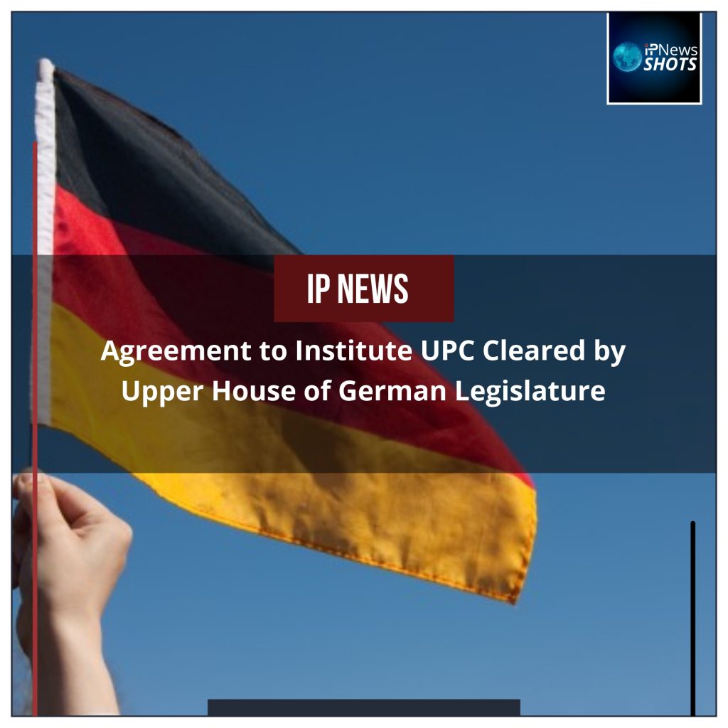 Agreement to Institute UPC Cleared by Upper House of German Legislature