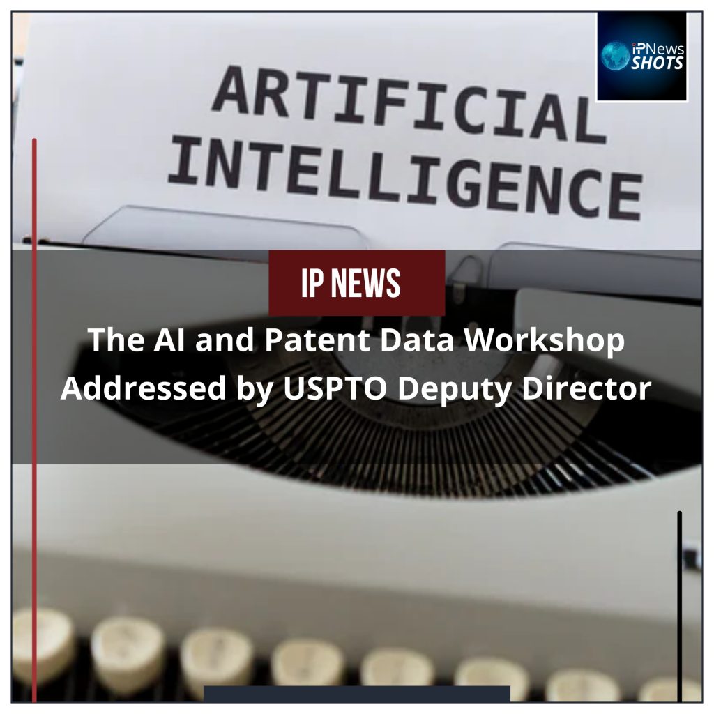The AI and Patent Data Workshop Addressed by USPTO Deputy Director