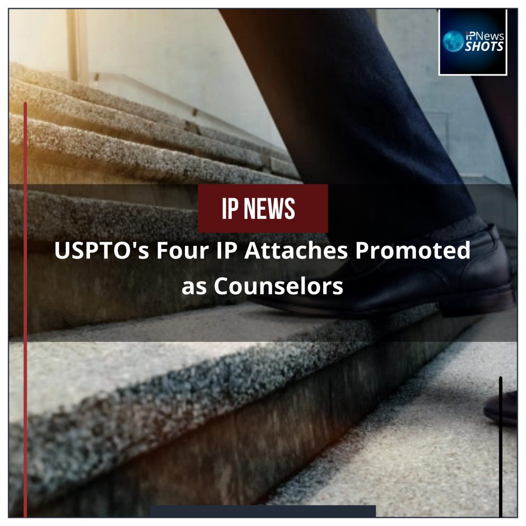 USPTO’s Four IP Attaches Promoted as Counselors