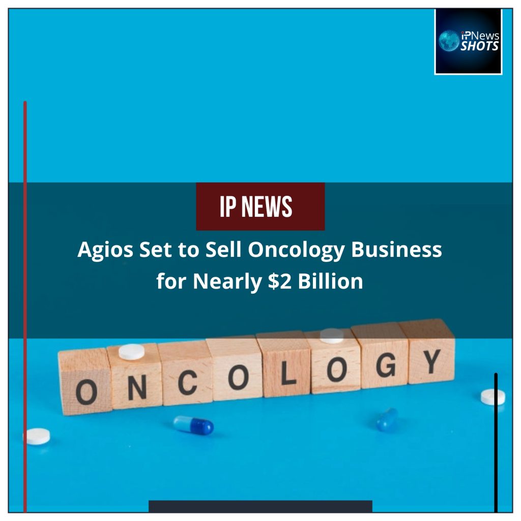 Agios Set to Sell Oncology Business for Nearly $2 Billion