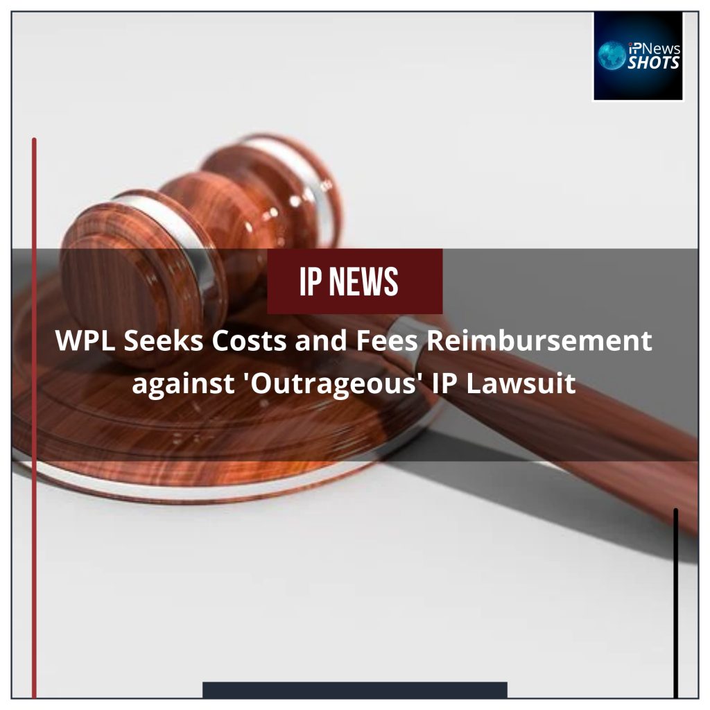 WPL Seeks Costs and Fees Reimbursement against ‘Outrageous’ IP Lawsuit