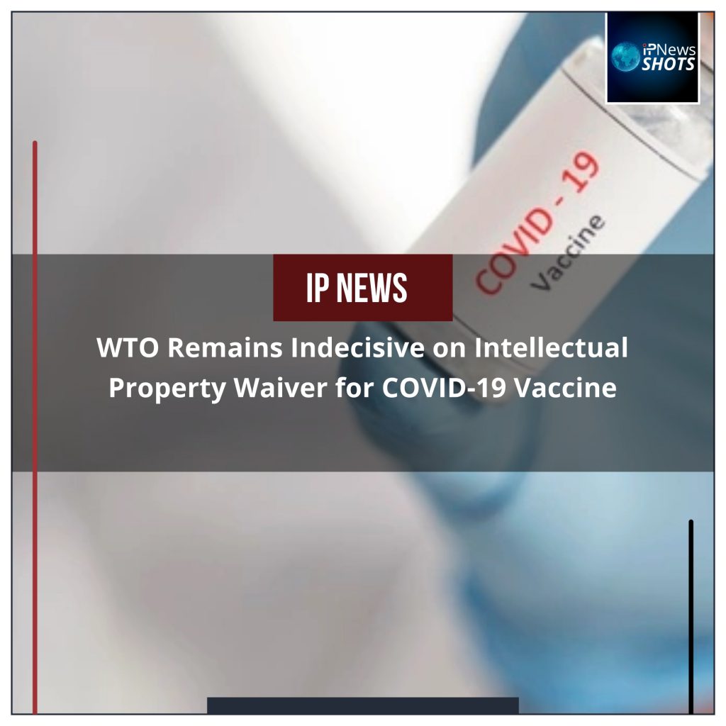 WTO Remains Indecisive on Intellectual Property Waiver for COVID-19 Vaccine