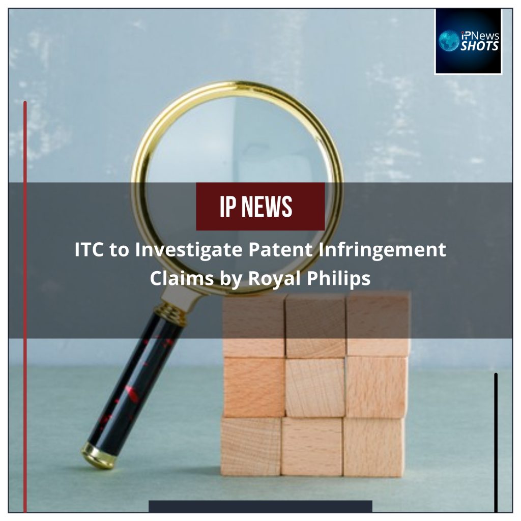 ITC to Investigate Patent Infringement Claims by Royal Philips