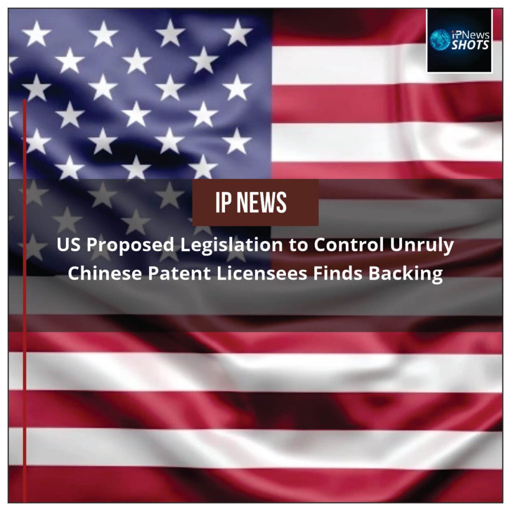 US Proposed Legislation to Control Unruly Chinese Patent Licensees Finds Backing