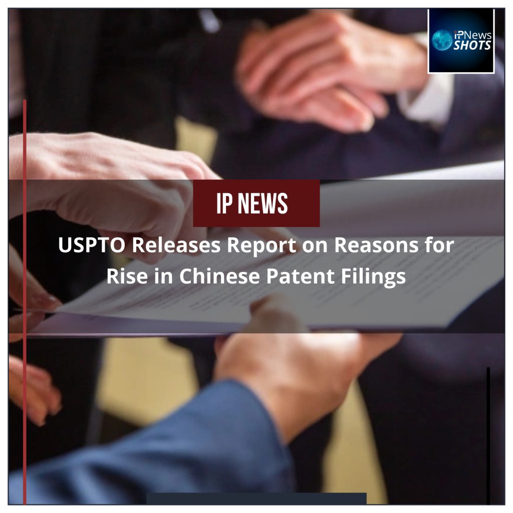 USPTO Releases Report on Reasons for Rise in Chinese Patent Filings