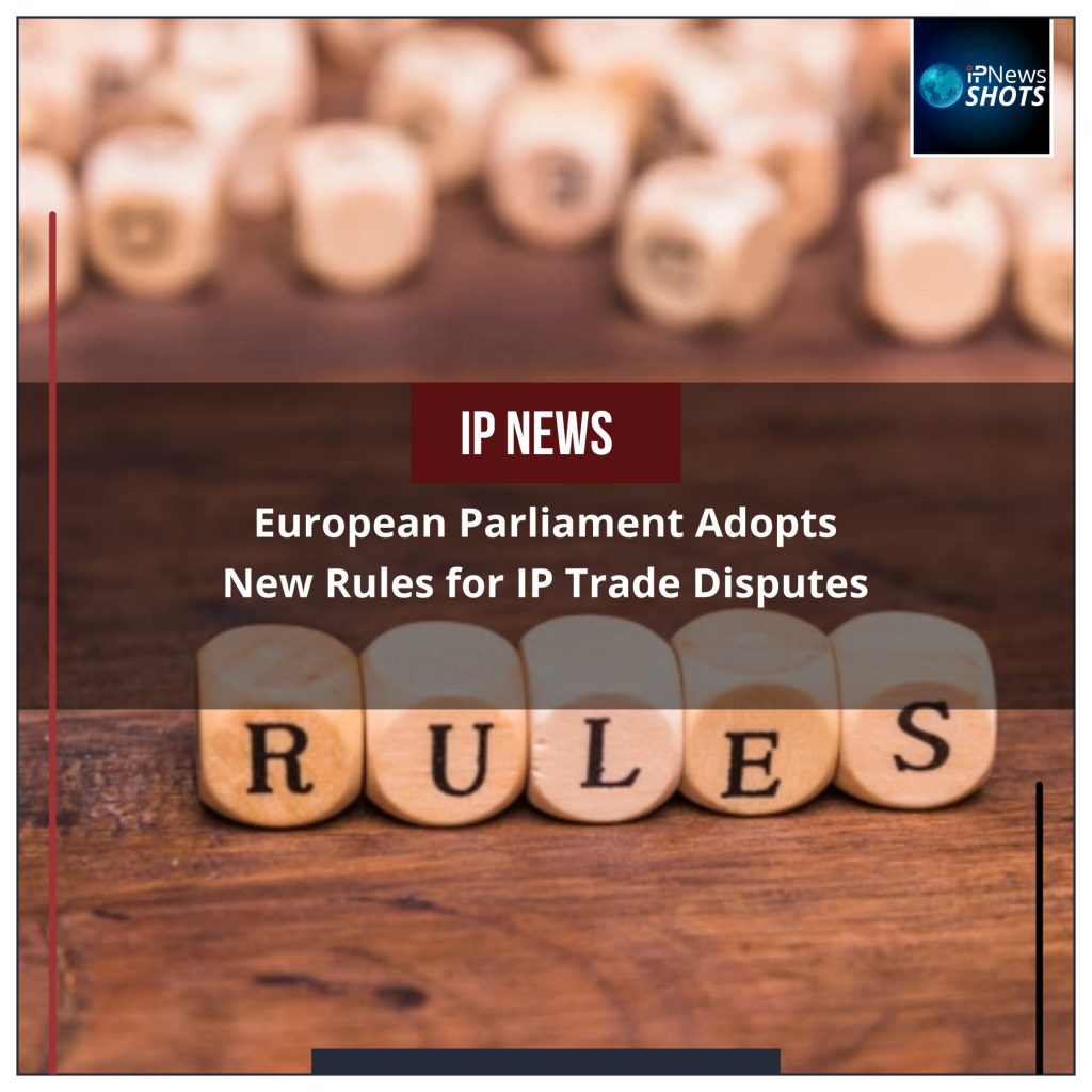 European Parliament Adopts New Rules for IP Trade Disputes