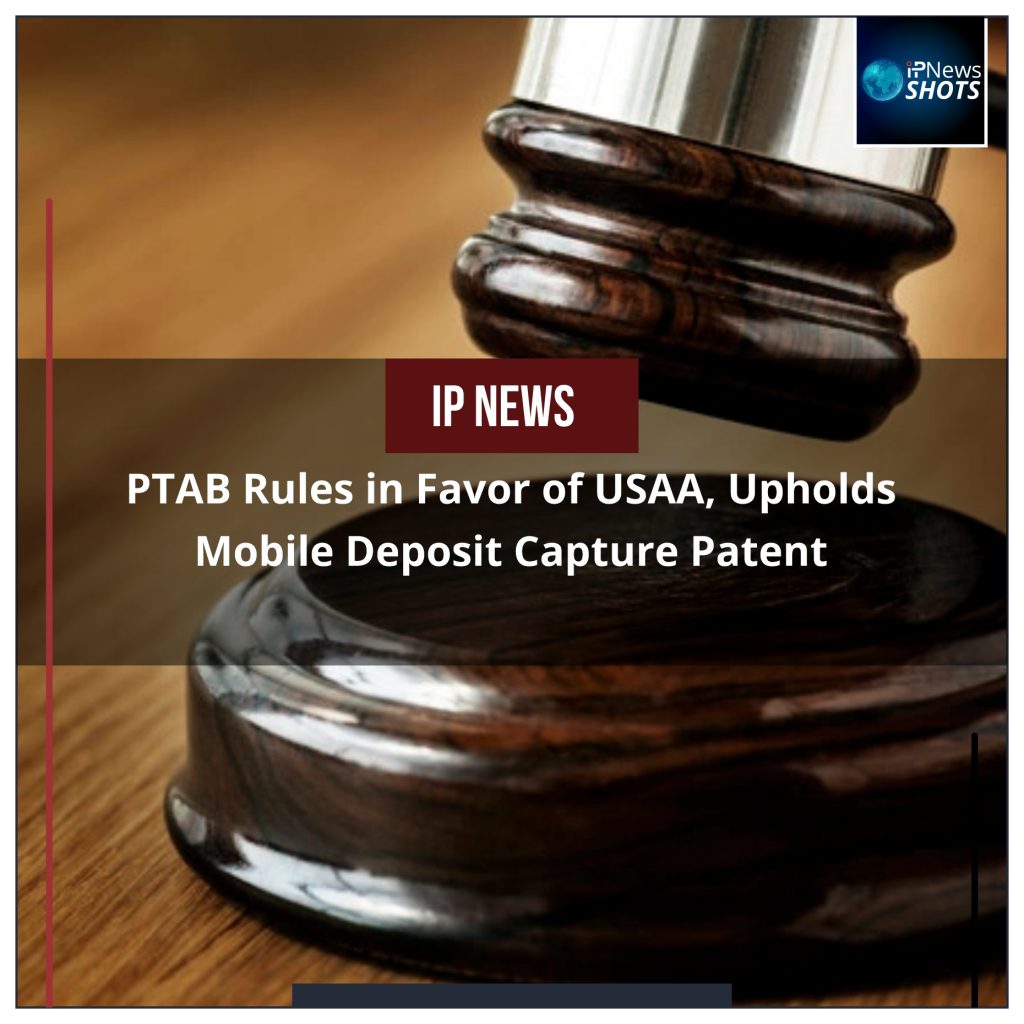 PTAB Rules in Favor of USAA, Upholds Mobile Deposit Capture Patent