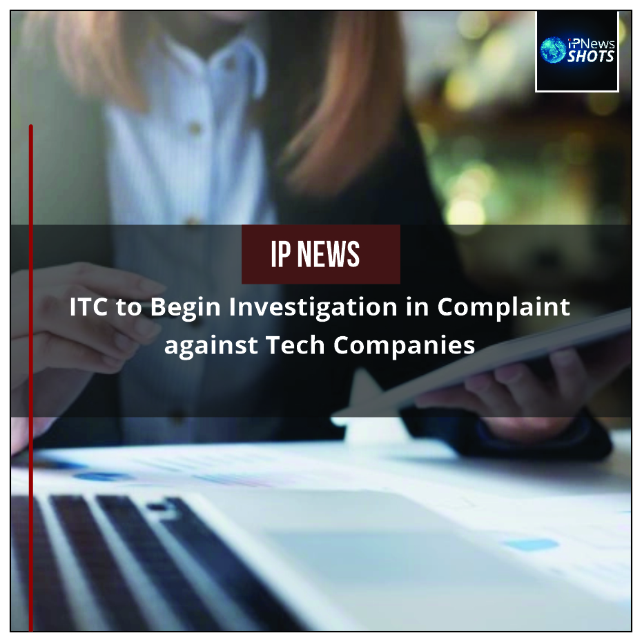 ITC to Begin Investigation in Complaint against Tech Companies