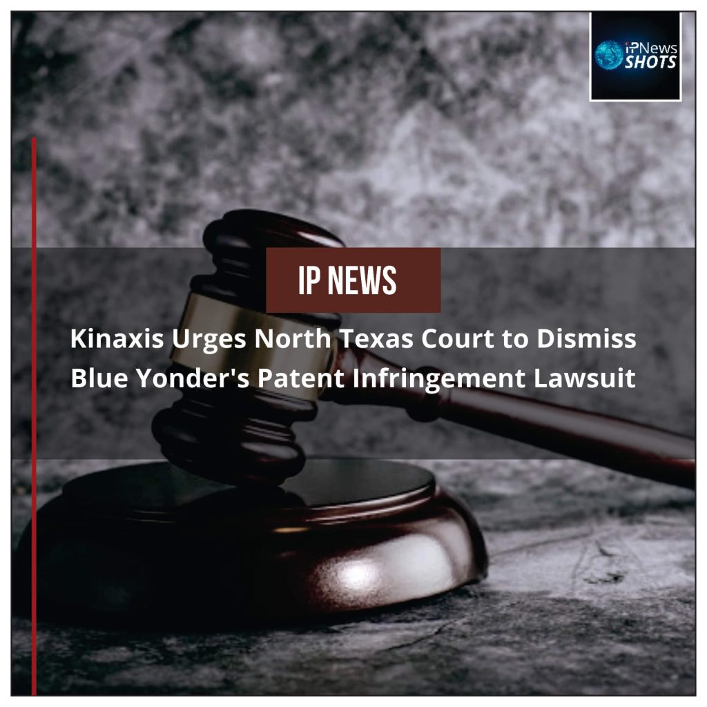 Kinaxis Urges North Texas Court to Dismiss Blue Yonder’s Patent Infringement Lawsuit