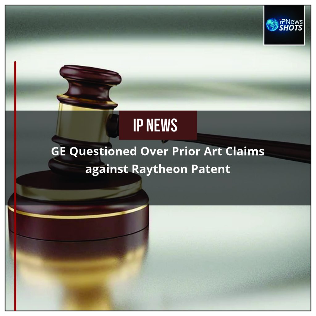 GE Questioned Over Prior Art Claims against Raytheon Patent