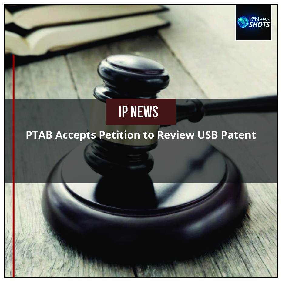 PTAB Accepts Petition to Review USB Patent