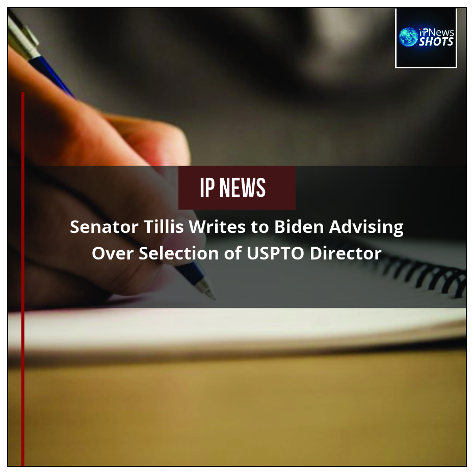 Senator Tillis Writes to Biden Advising Over Selection of USPTO Director