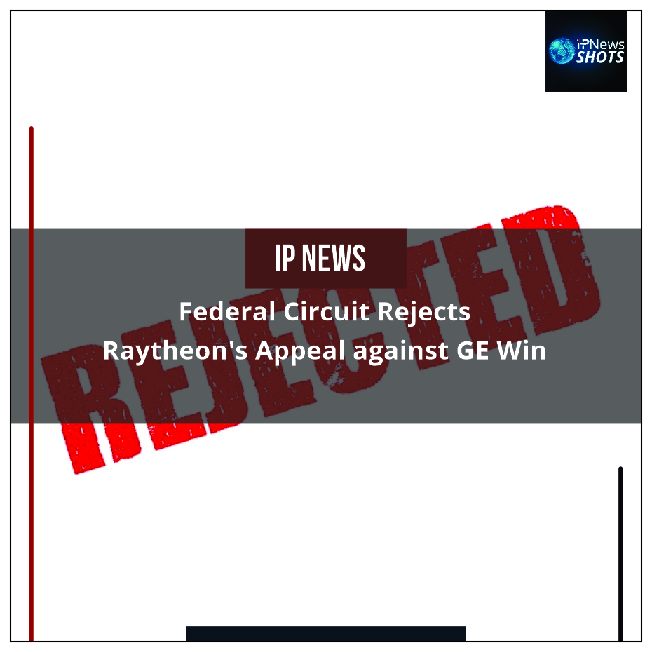 Federal Circuit Rejects Raytheon’s Appeal against GE Win