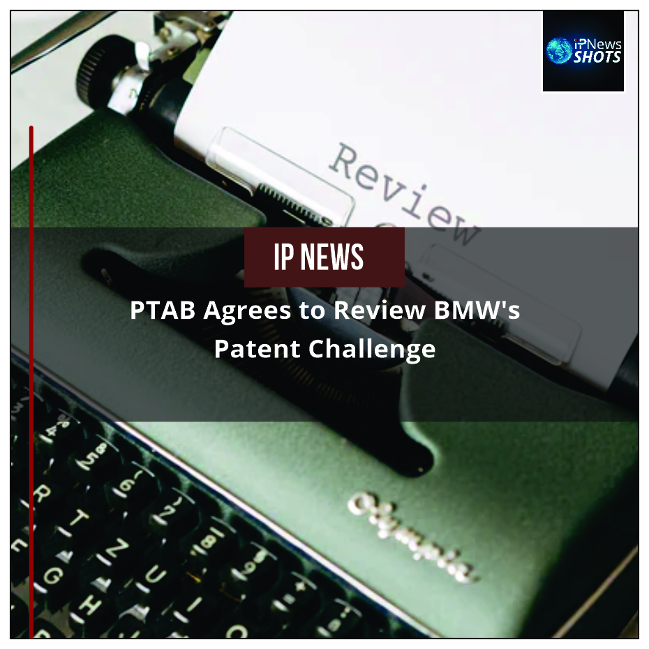 PTAB Agrees to Review BMW’s Patent Challenge