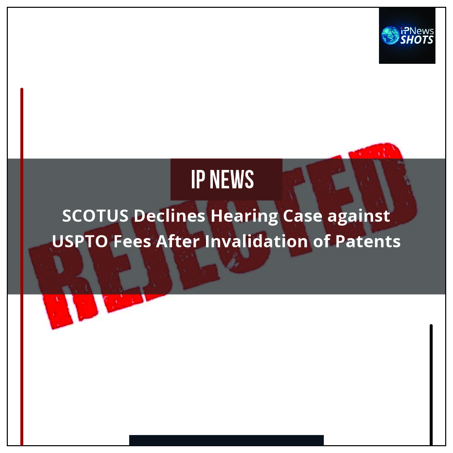 SCOTUS Declines Hearing Case against USPTO Fees After Invalidation of Patents