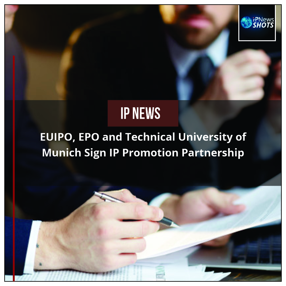 EUIPO, EPO and Technical University of Munich Sign IP Promotion Partnership