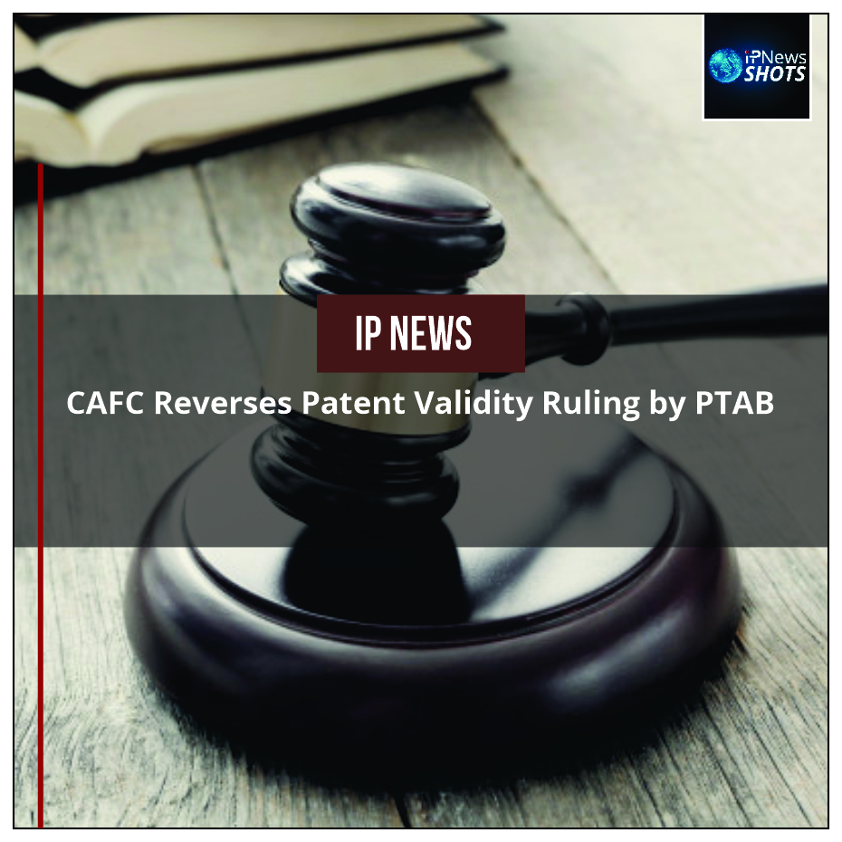 CAFC Reverses Patent Validity Ruling by PTAB