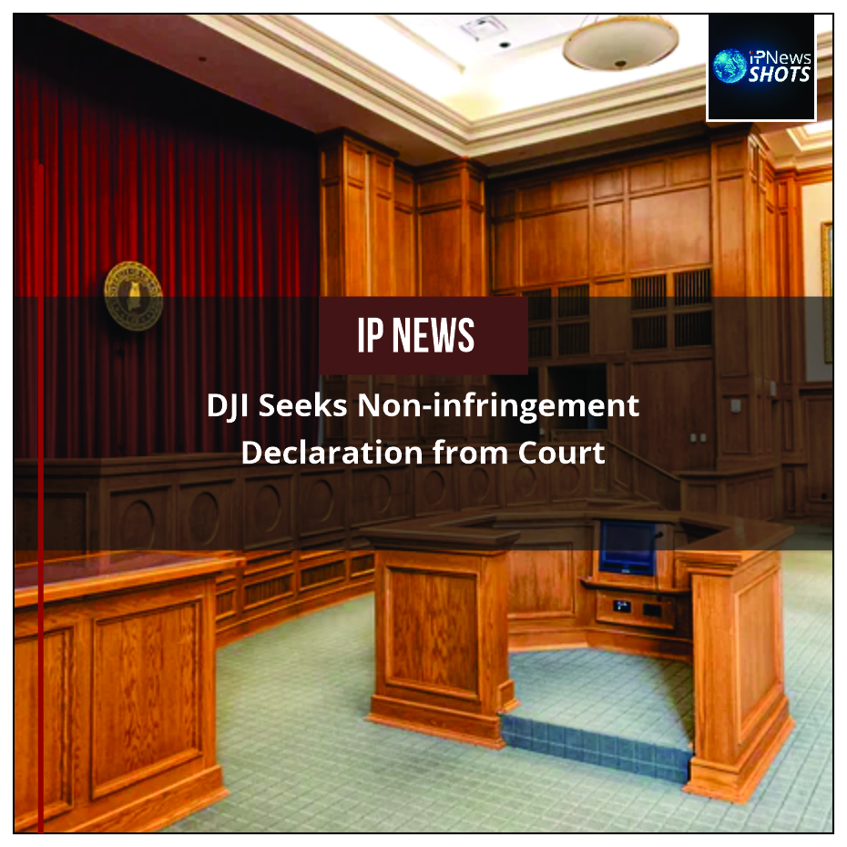 DJI Seeks Non-infringement Declaration from Court