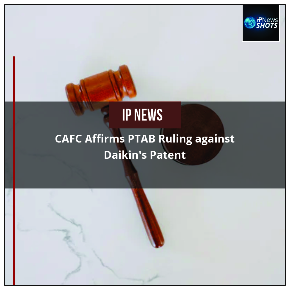 CAFC Affirms PTAB Ruling against Daikin’s Patent