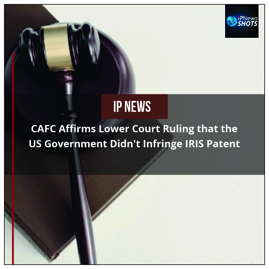 CAFC Affirms Lower Court Ruling that the US Government Didn’t Infringe IRIS Patent