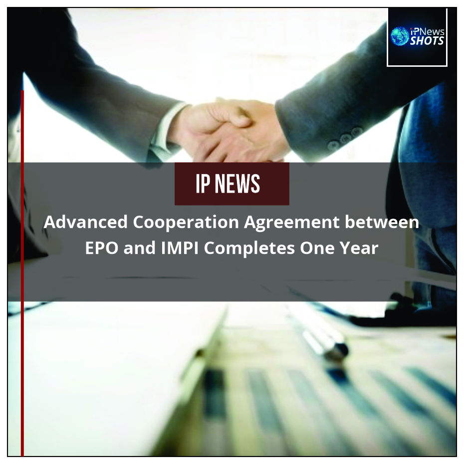 Advanced Cooperation Agreement between EPO and IMPI Completes One Year