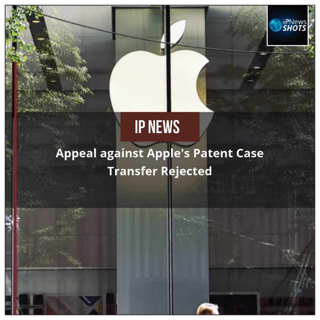 Appeal against Apple’s Patent Case Transfer Rejected