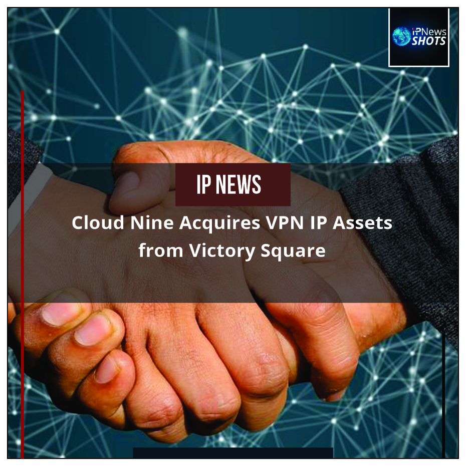 Cloud Nine Acquires VPN IP Assets from Victory Square