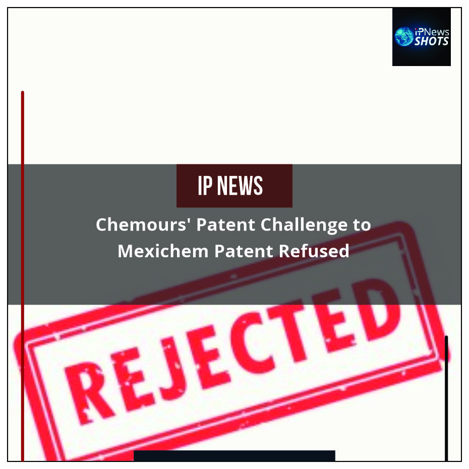Chemours’ Patent Challenge to Mexichem Patent Refused