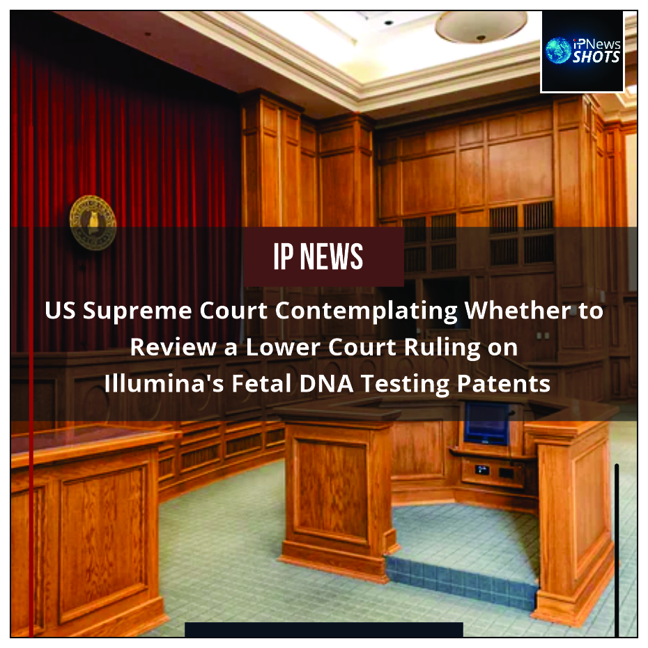 US Supreme Court Contemplating Whether to Review a Lower Court Ruling on Illumina’s Fetal DNA Testing Patents