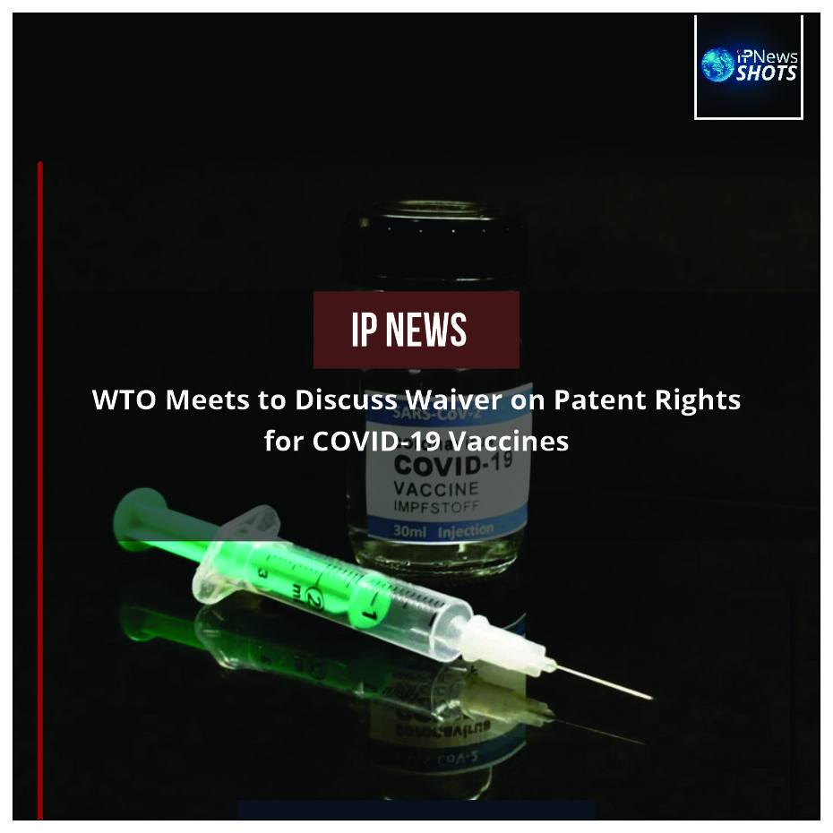 WTO Meets to Discuss Waiver on Patent Rights for COVID-19 Vaccines