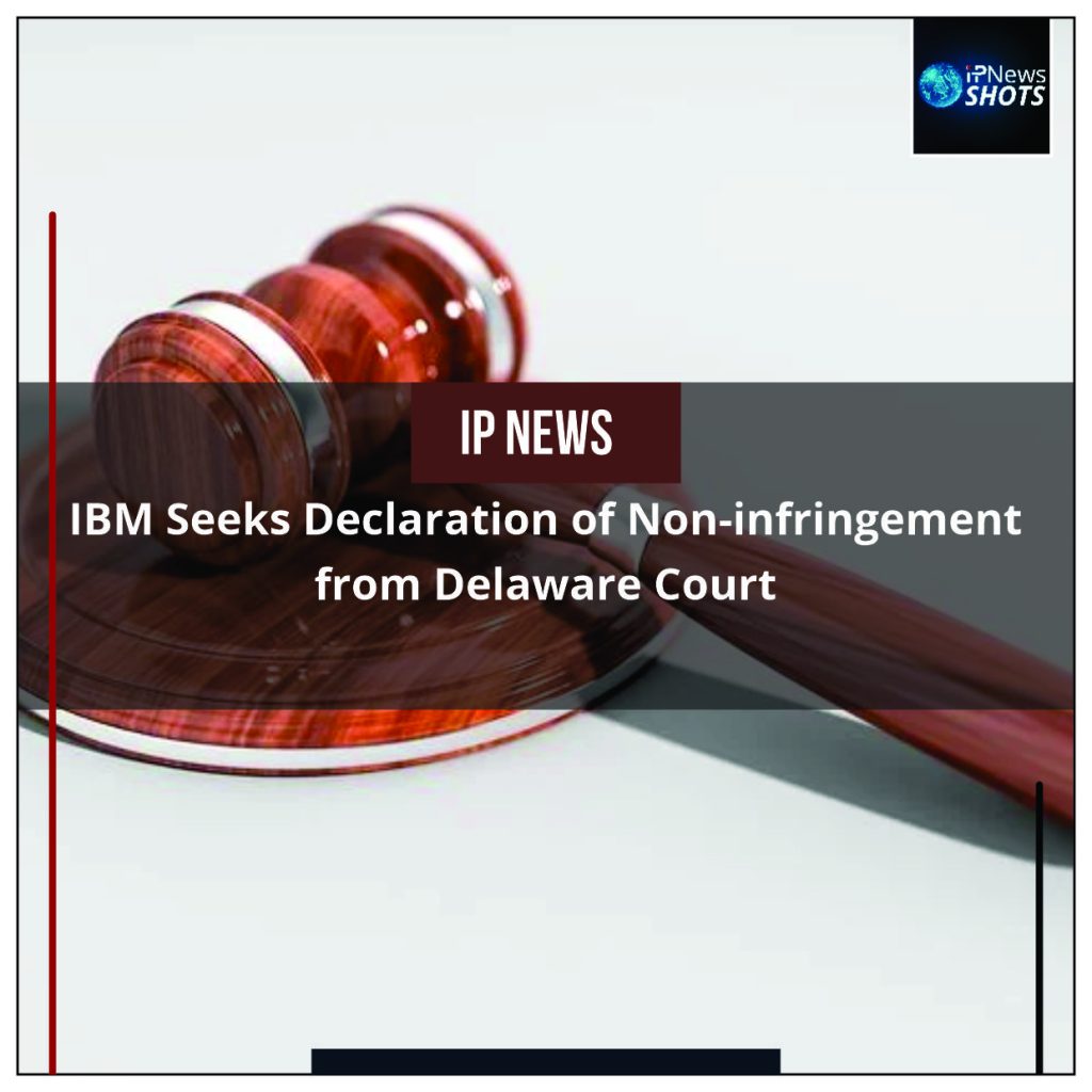 IBM Seeks Declaration of Non-infringement from Delaware Court