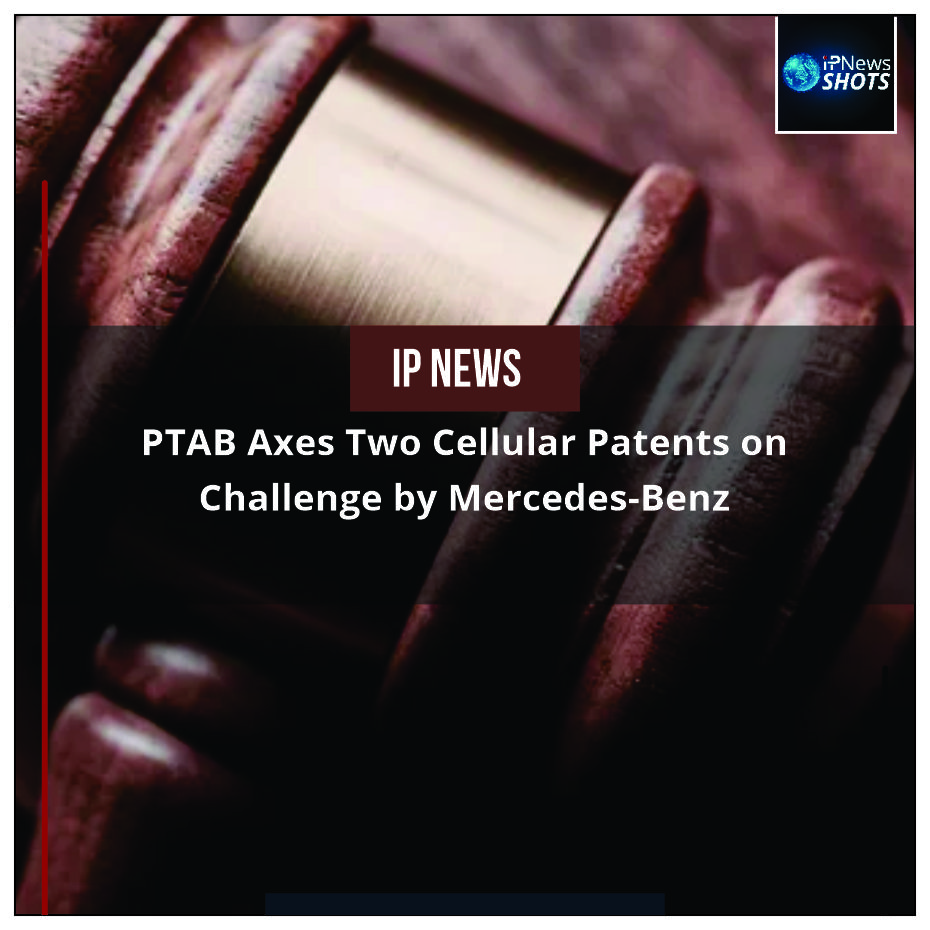 PTAB Axes Two Cellular Patents on Challenge by Mercedes-Benz