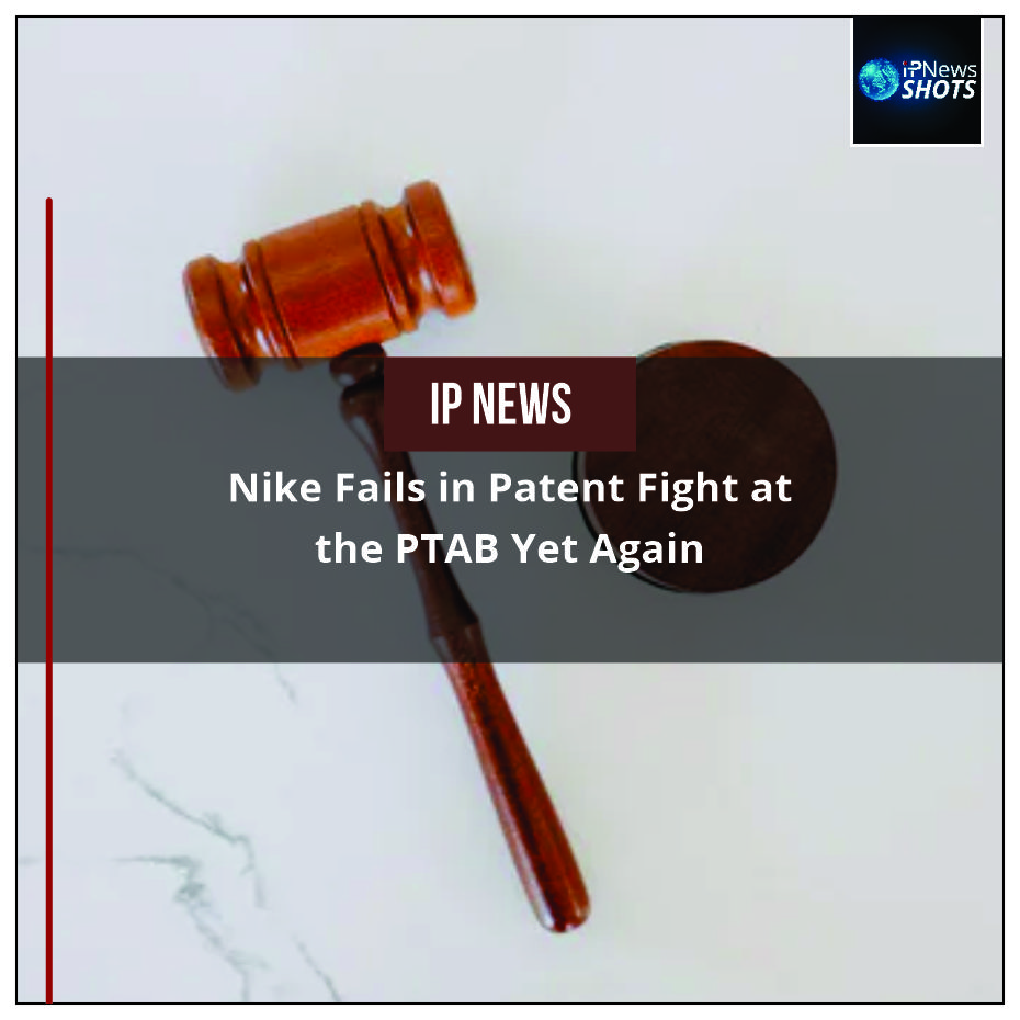 Nike Fails in Patent Fight at the PTAB Yet Again