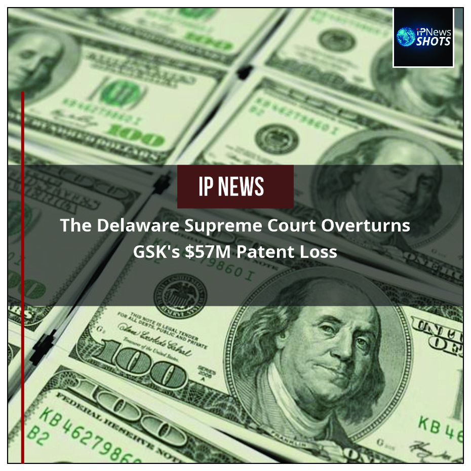 The Delaware Supreme Court Overturns GSK’s $57M Patent Loss