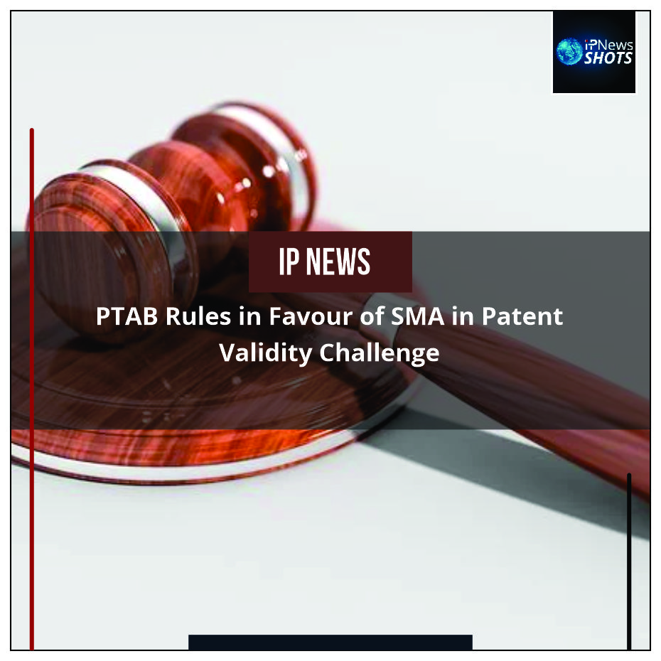 PTAB Rules in Favour of SMA in Patent Validity Challenge