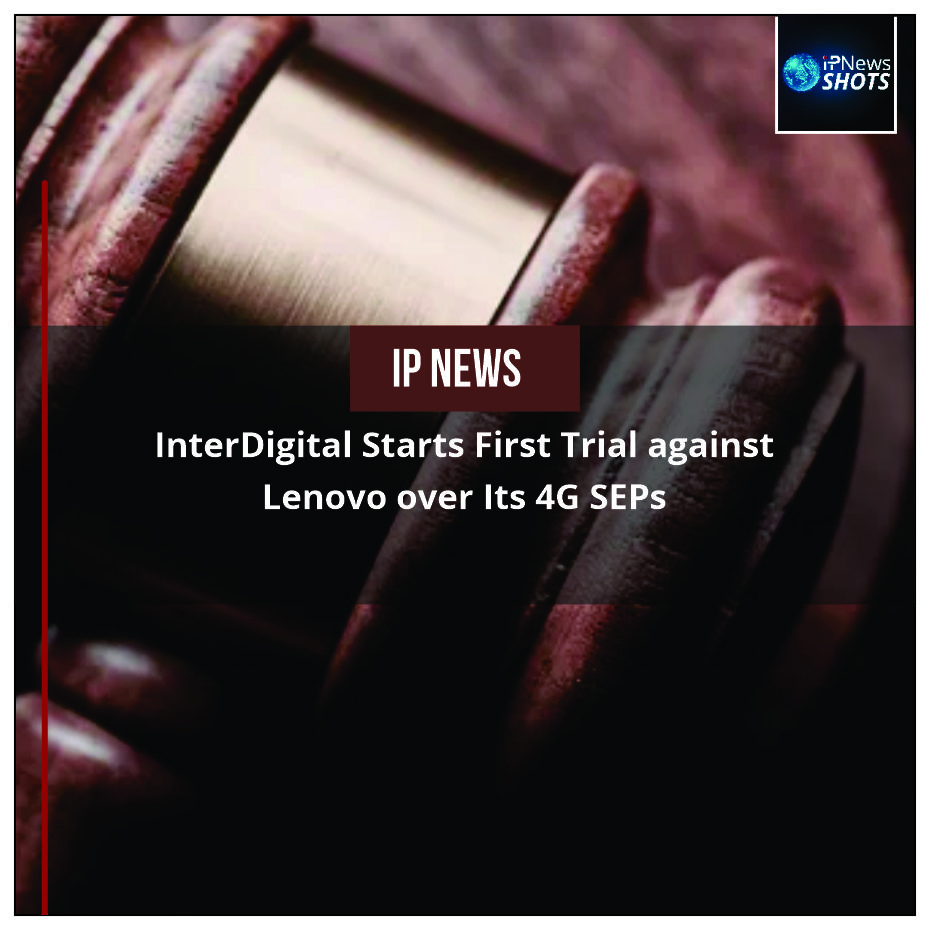 InterDigital Starts First Trial against Lenovo over Its 4G SEPs