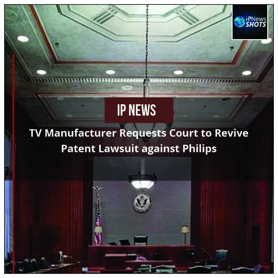 TV Manufacturer Requests Court to Revive Patent Lawsuit against Philips