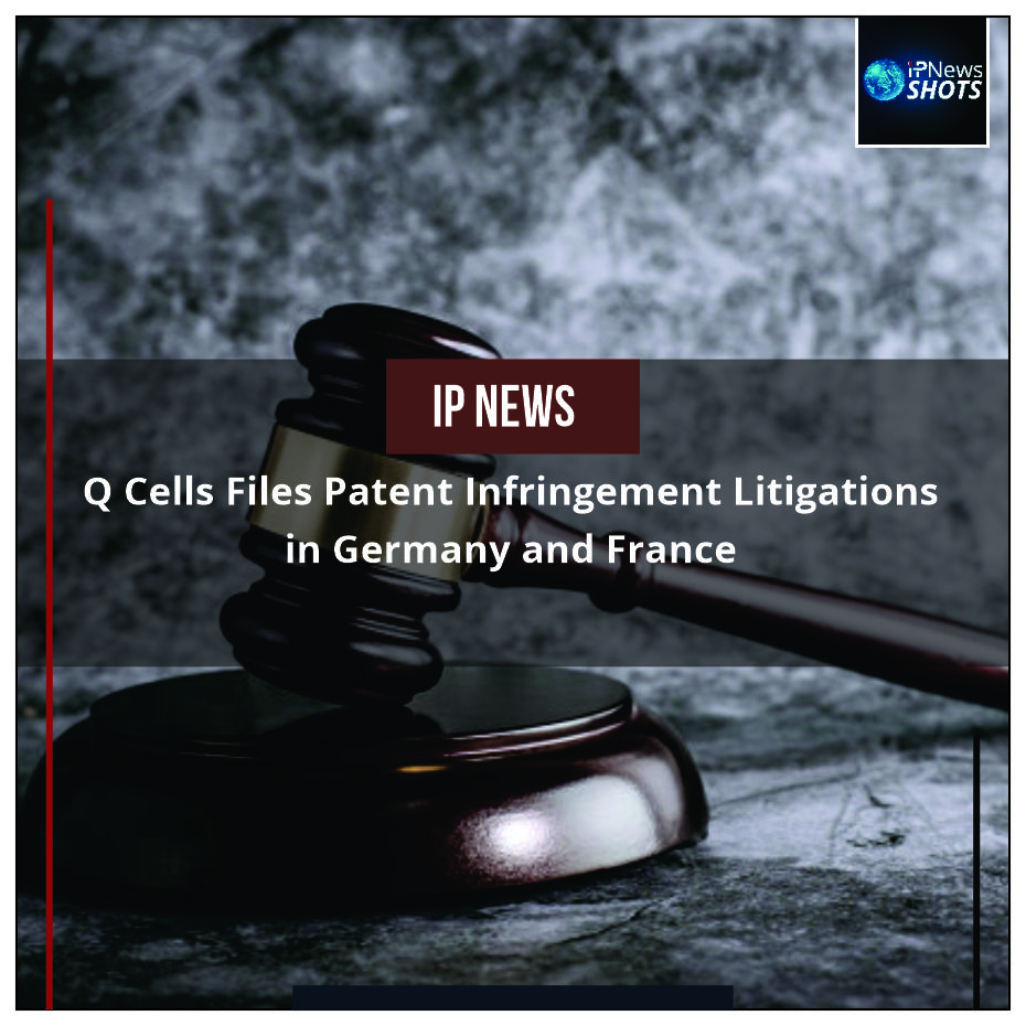 Q Cells Files Patent Infringement Litigations in Germany and France