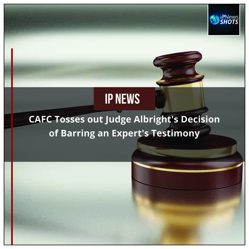 CAFC Tosses out Judge Albright’s Decision of Barring an Expert’s Testimony