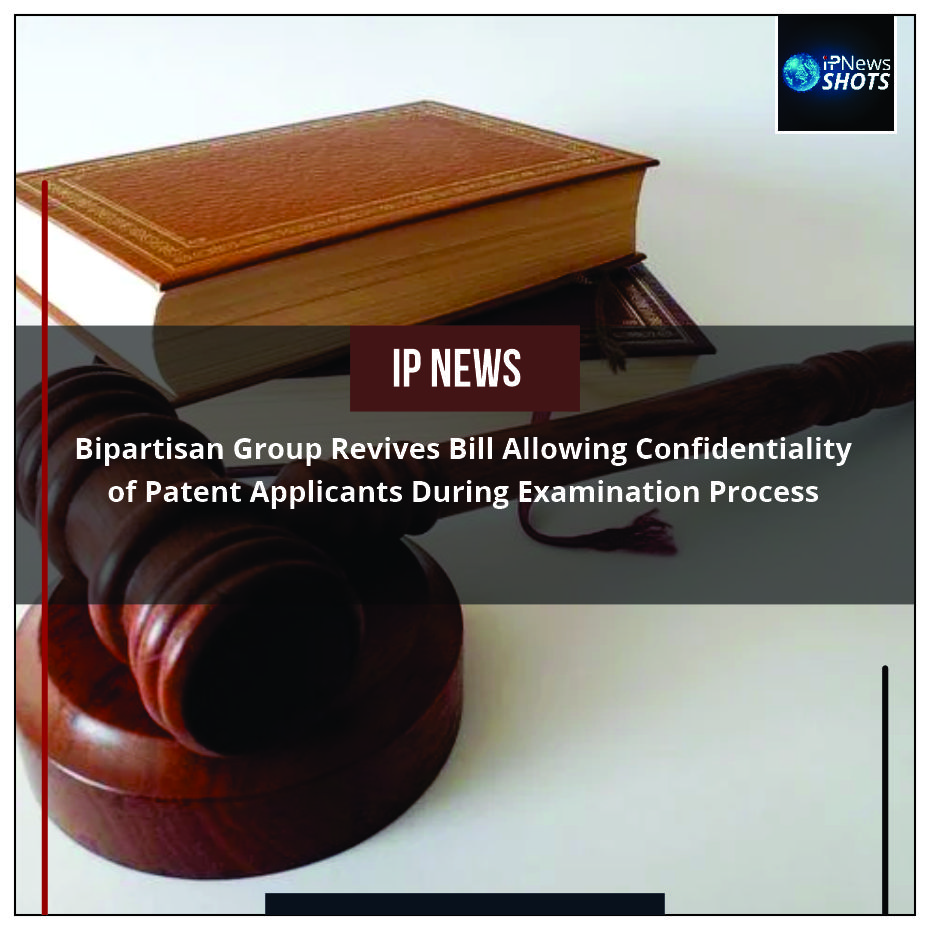 Bipartisan Group Revives Bill Allowing Confidentiality of Patent Applicants During Examination Process