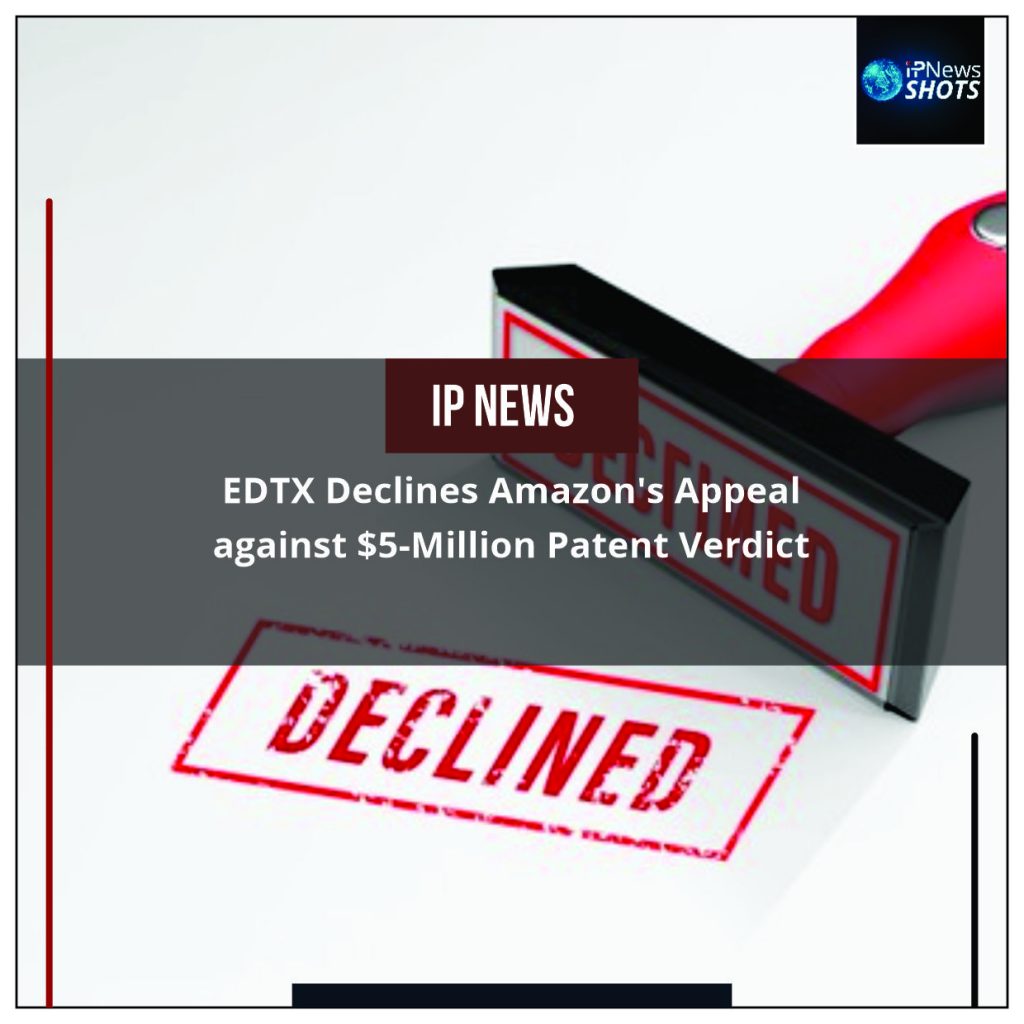EDTX Declines Amazon’s Appeal against $5-Million Patent Verdict